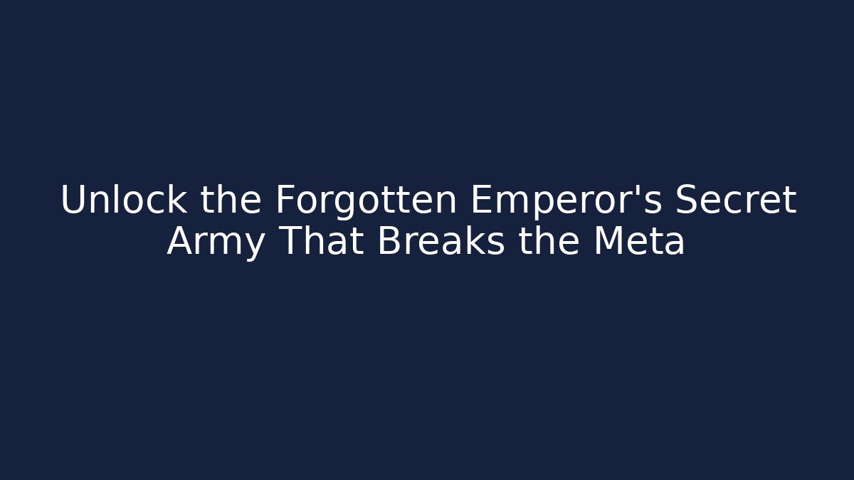 Unlock the Forgotten Emperor's Secret Army That Breaks the Meta
