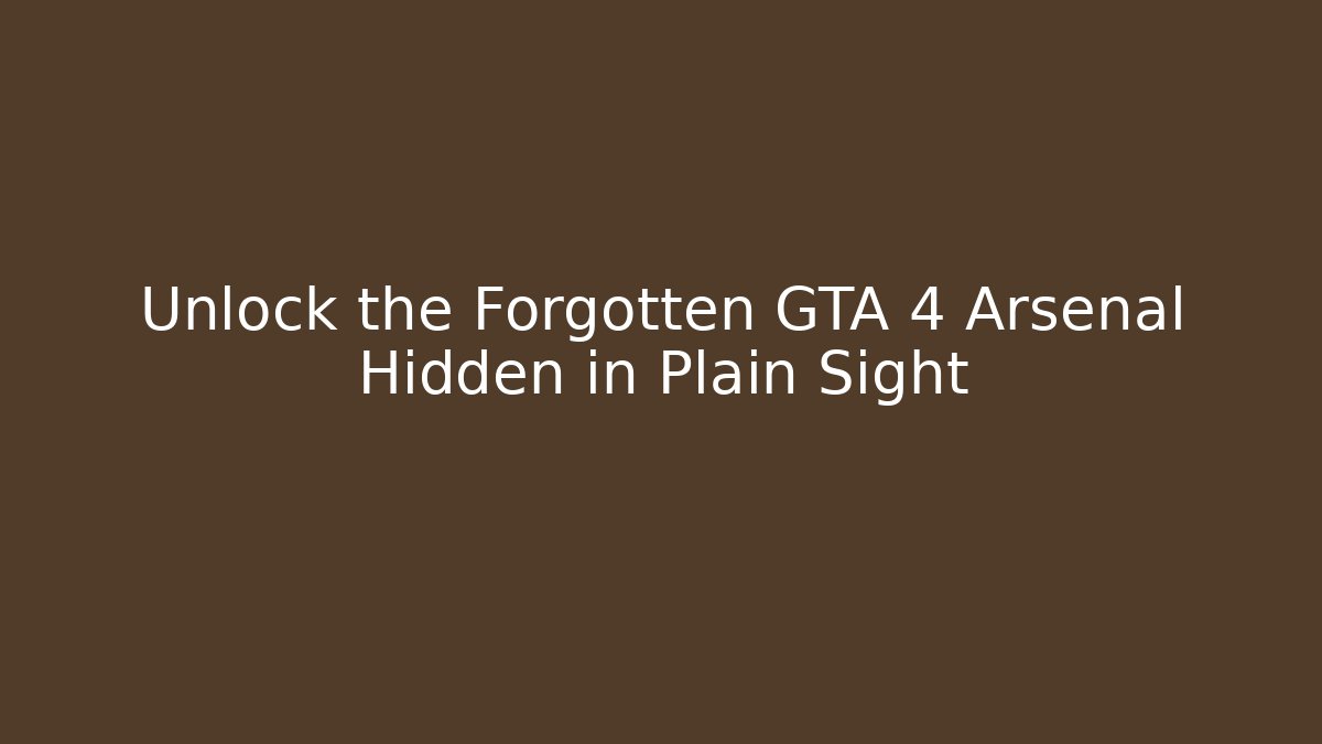 Unlock the Forgotten GTA 4 Arsenal Hidden in Plain Sight