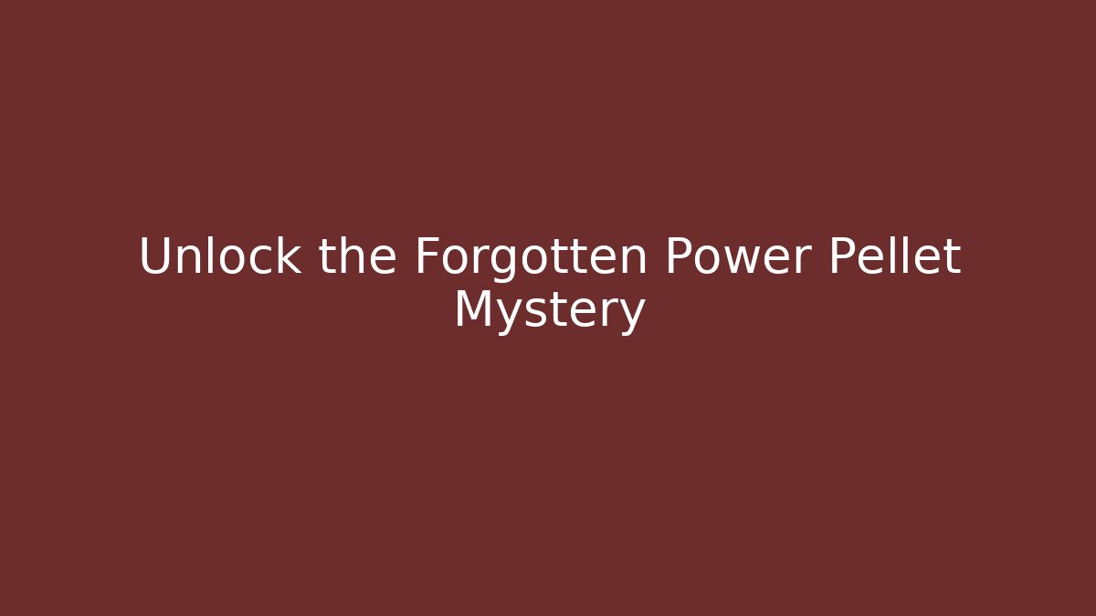 Unlock the Forgotten Power Pellet Mystery