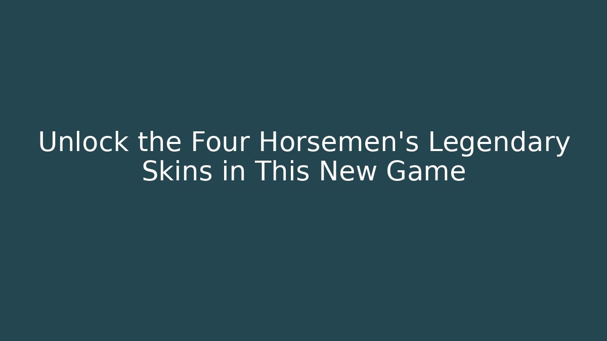 Unlock the Four Horsemen's Legendary Skins in This New Game