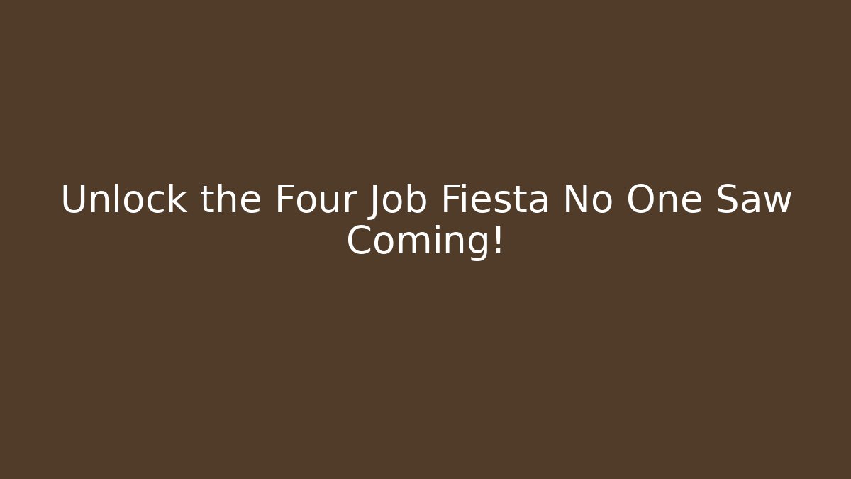 Unlock the Four Job Fiesta No One Saw Coming!
