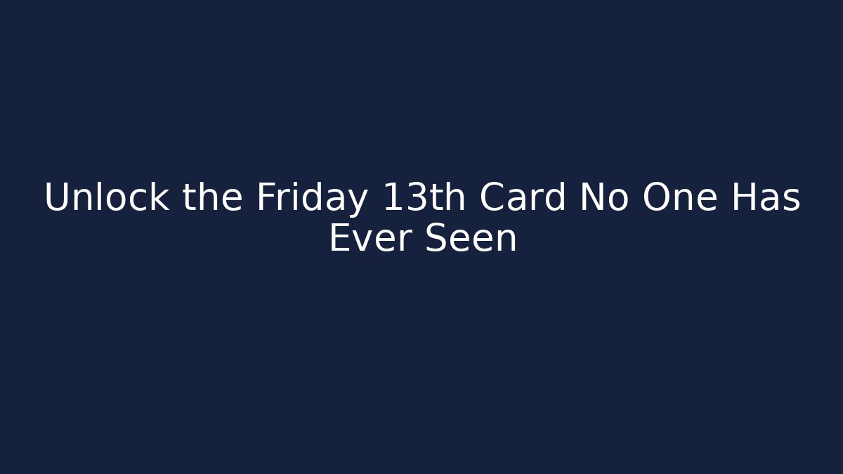 Unlock the Friday 13th Card No One Has Ever Seen