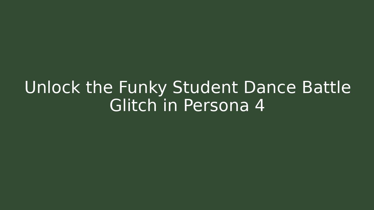 Unlock the Funky Student Dance Battle Glitch in Persona 4