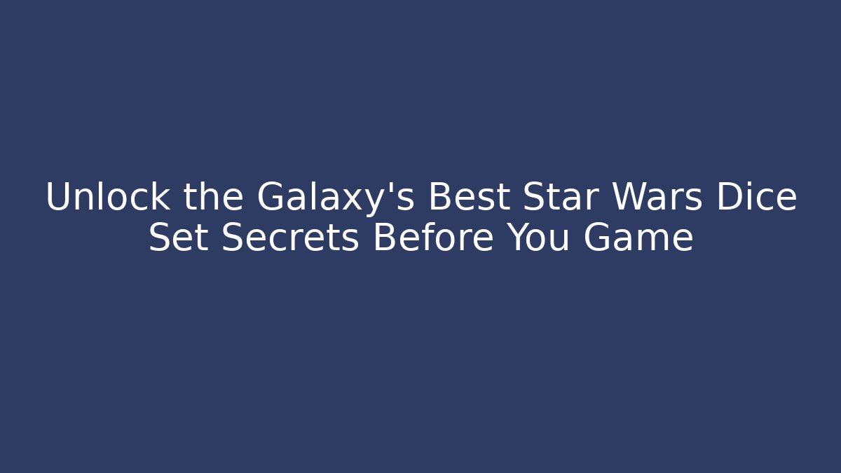 Unlock the Galaxy's Best Star Wars Dice Set Secrets Before You Game