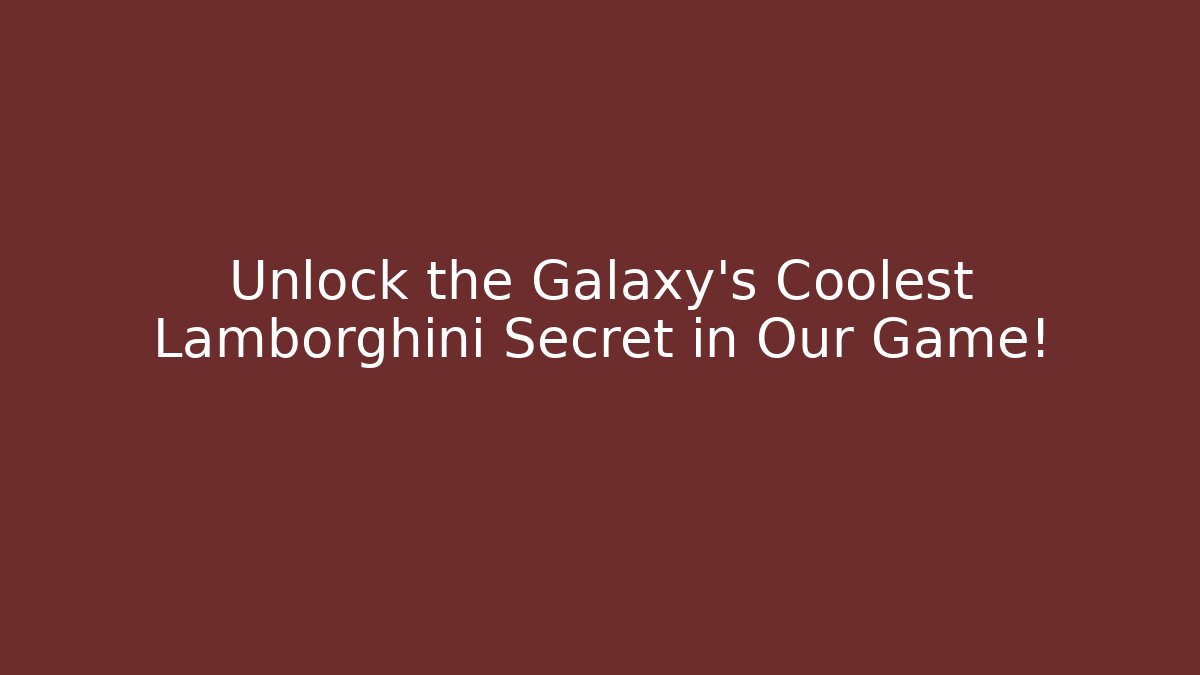 Unlock the Galaxy's Coolest Lamborghini Secret in Our Game!