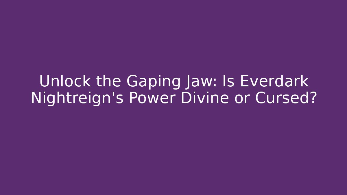 Unlock the Gaping Jaw: Is Everdark Nightreign's Power Divine or Cursed?