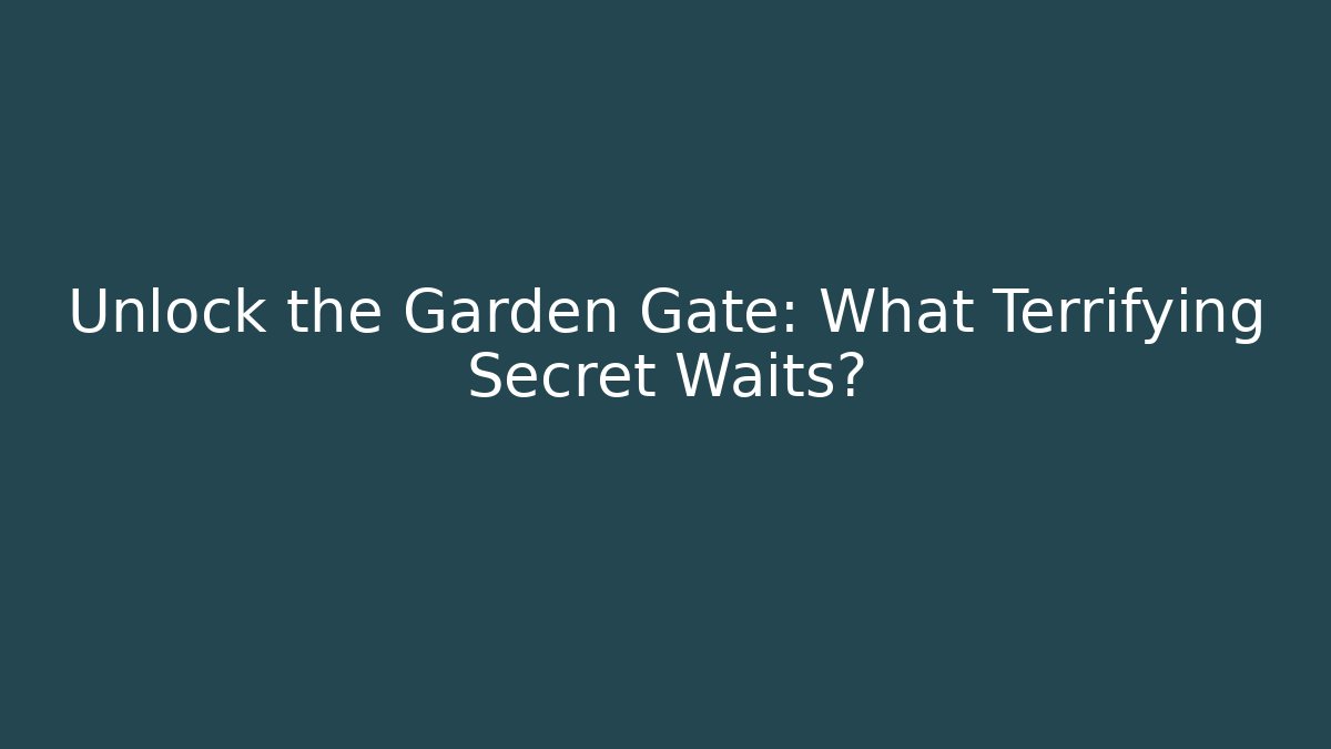 Unlock the Garden Gate: What Terrifying Secret Waits?