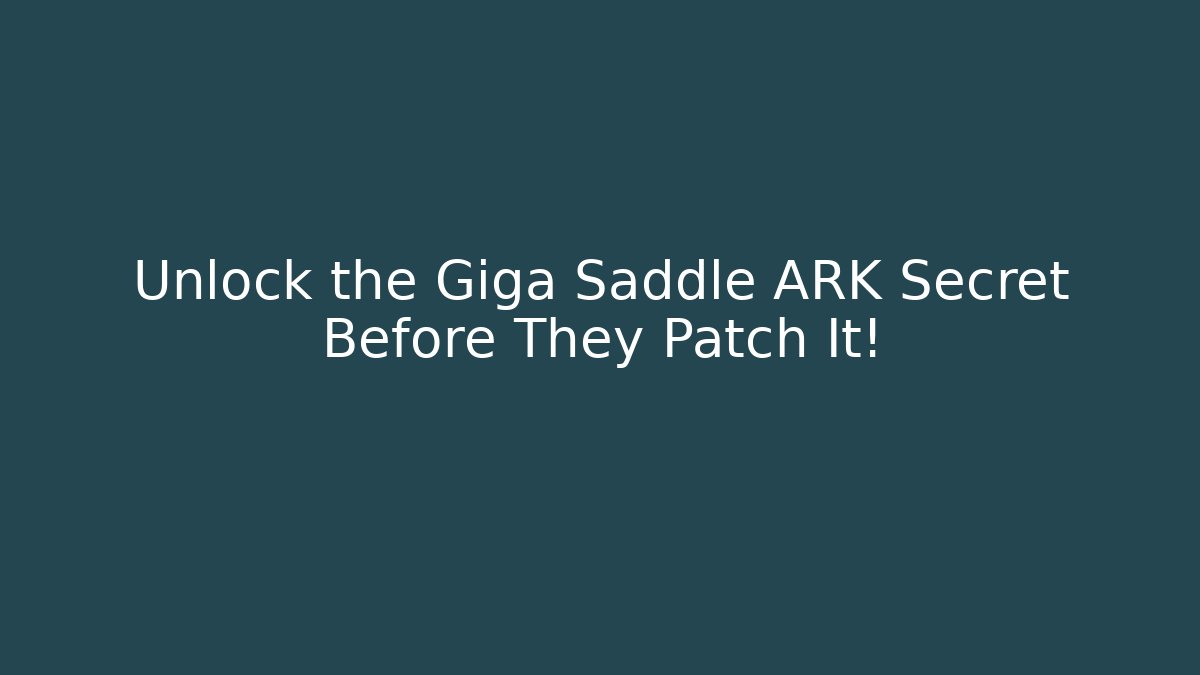 Unlock the Giga Saddle ARK Secret Before They Patch It!