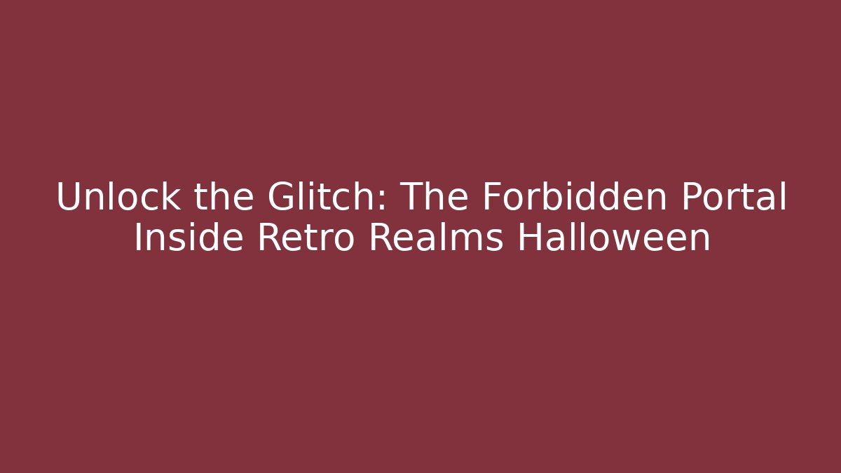 Unlock the Glitch: The Forbidden Portal Inside Retro Realms Halloween