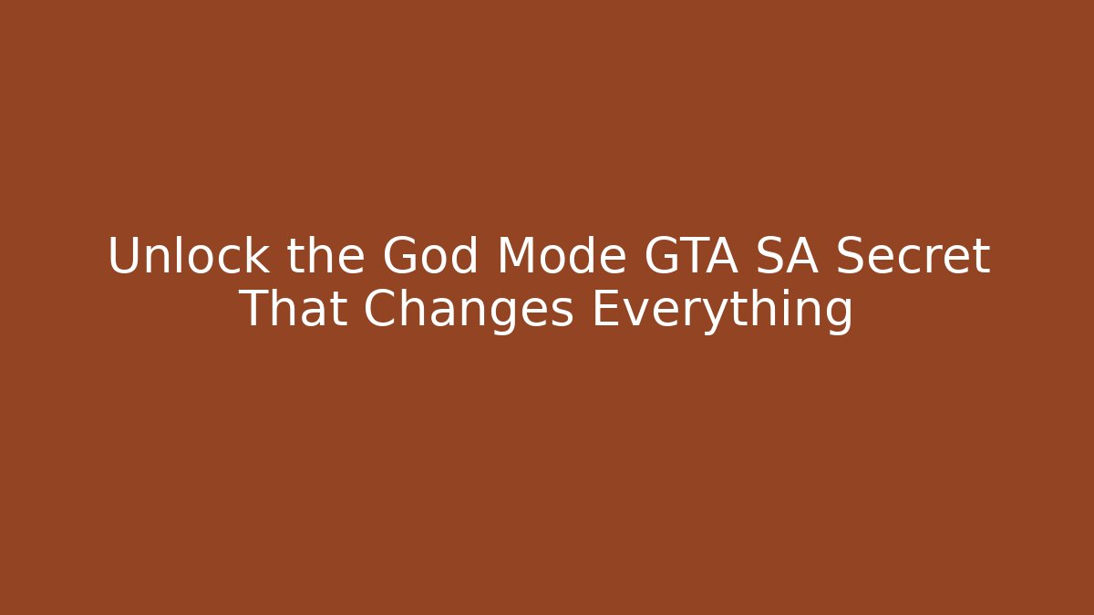 Unlock the God Mode GTA SA Secret That Changes Everything