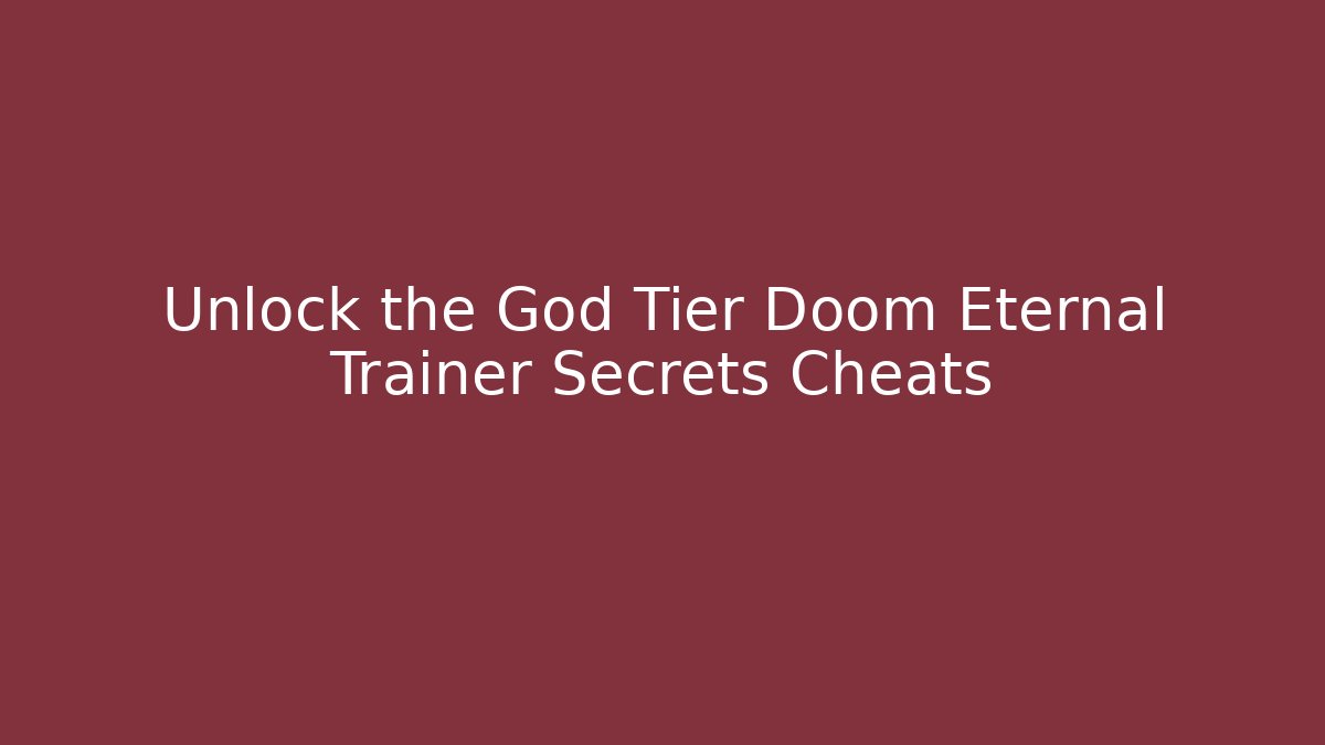 Unlock the God Tier Doom Eternal Trainer Secrets Cheats
