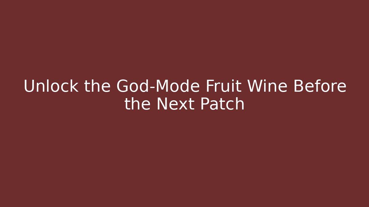 Unlock the God-Mode Fruit Wine Before the Next Patch - Vintage E-Juice