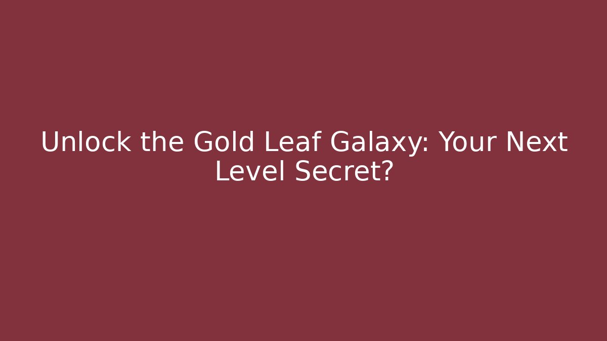 Unlock the Gold Leaf Galaxy: Your Next Level Secret?