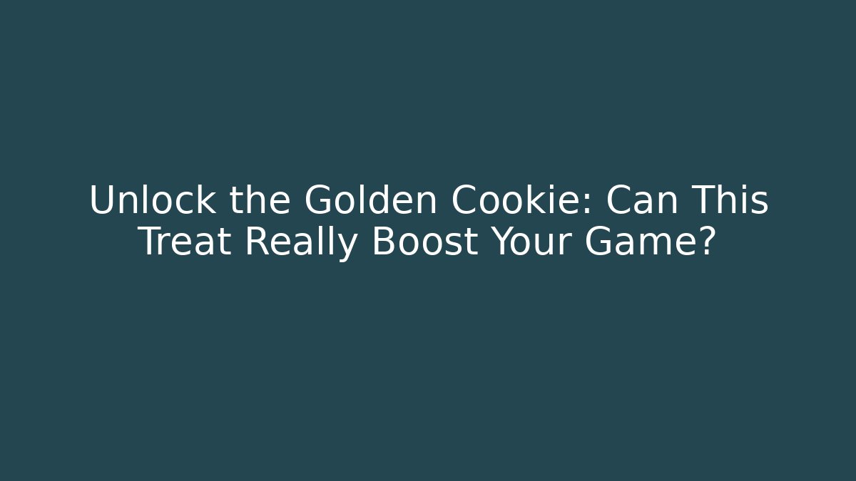 Unlock the Golden Cookie: Can This Treat Really Boost Your Game?
