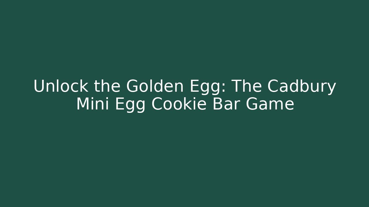 Unlock the Golden Egg: The Cadbury Mini Egg Cookie Bar Game
