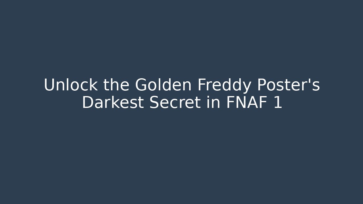 Unlock the Golden Freddy Poster's Darkest Secret in FNAF 1