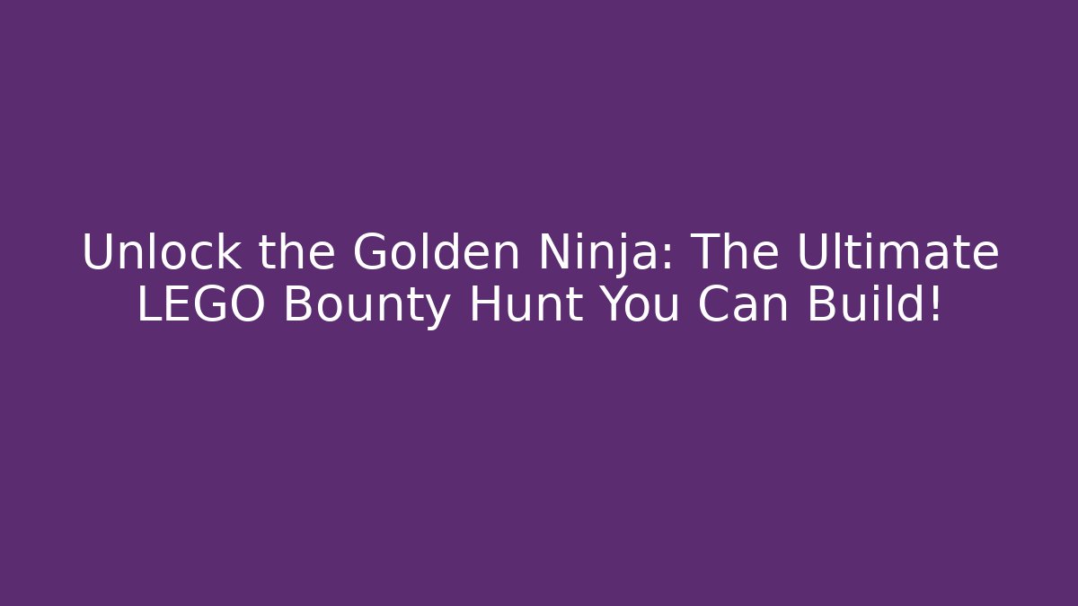 Unlock the Golden Ninja: The Ultimate LEGO Bounty Hunt You Can Build!