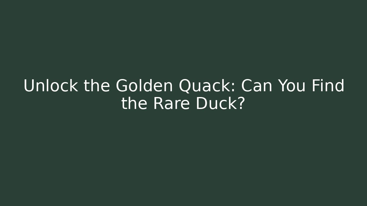 Unlock the Golden Quack: Can You Find the Rare Duck?