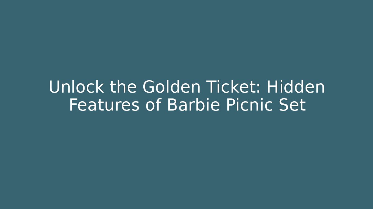 Unlock the Golden Ticket: Hidden Features of Barbie Picnic Set