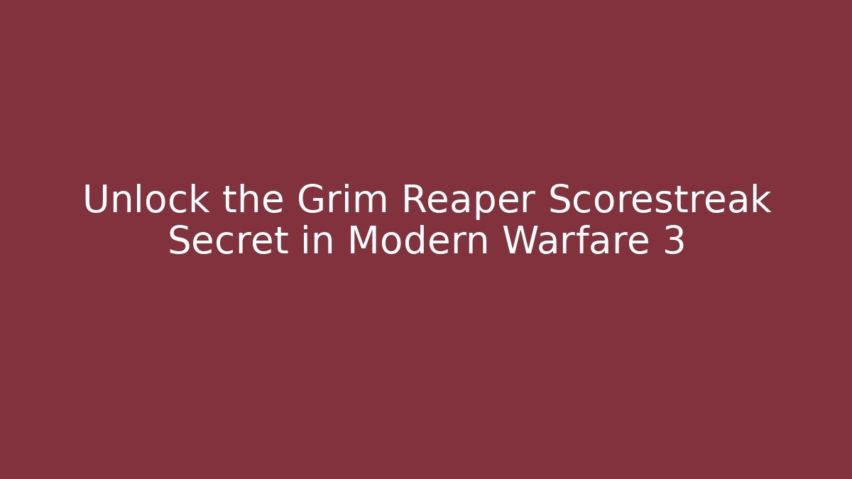 Unlock the Grim Reaper Scorestreak Secret in Modern Warfare 3