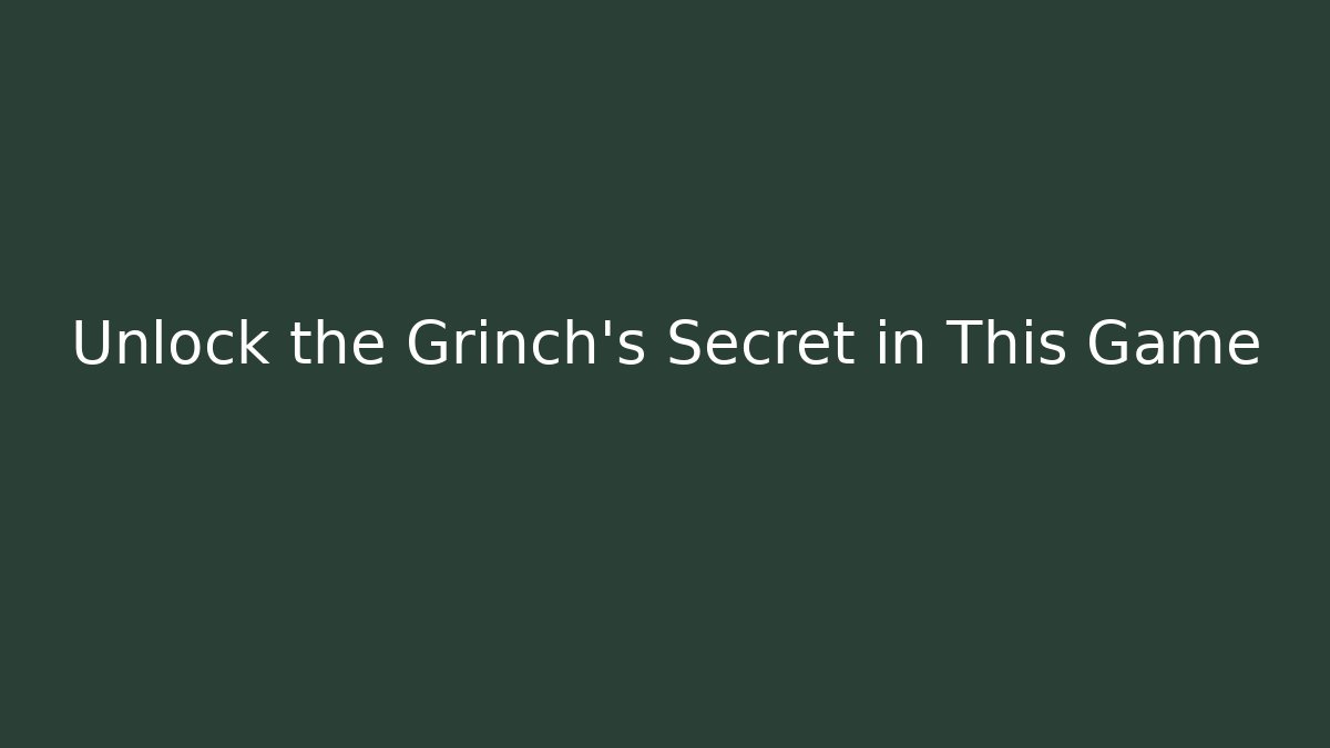 Unlock the Grinch's Secret in This Game