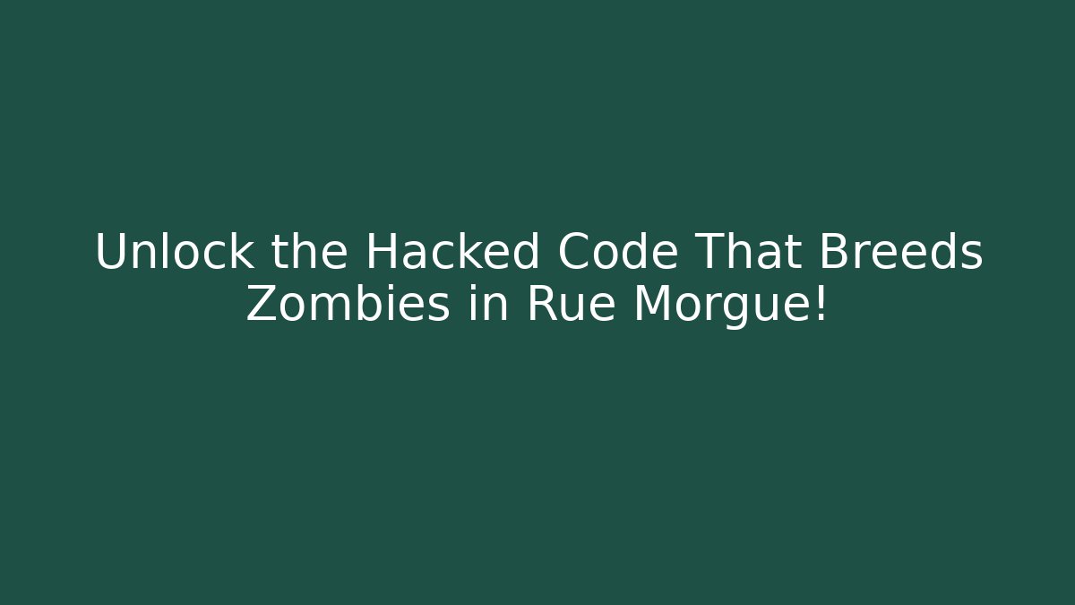 Unlock the Hacked Code That Breeds Zombies in Rue Morgue!