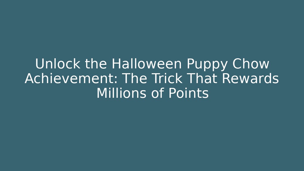 Unlock the Halloween Puppy Chow Achievement: The Trick That Rewards Millions of Points