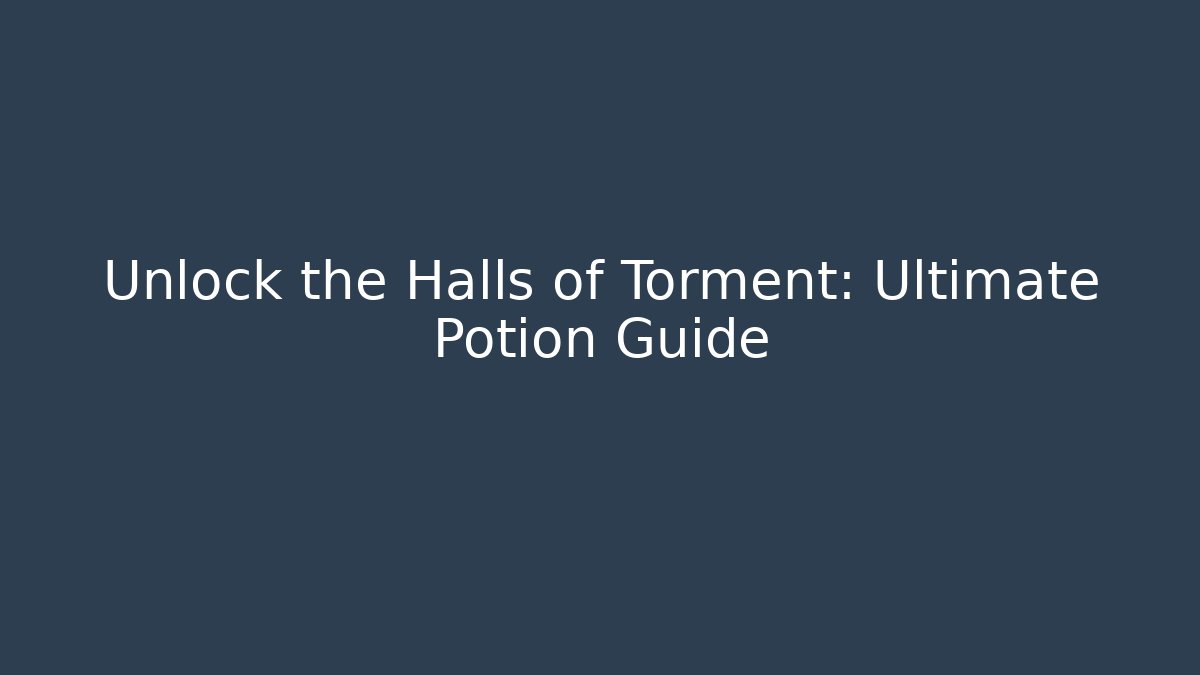 Unlock the Halls of Torment: Ultimate Potion Guide