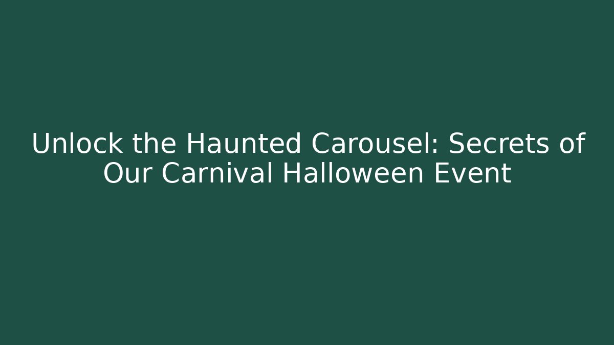 Unlock the Haunted Carousel: Secrets of Our Carnival Halloween Event