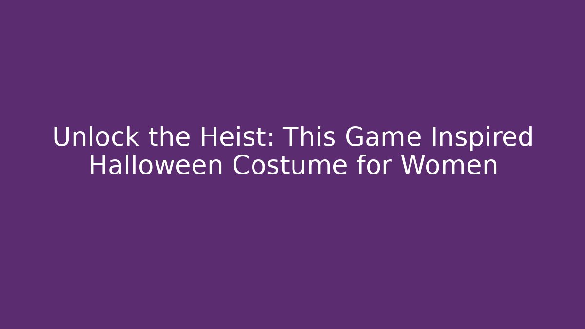 Unlock the Heist: This Game Inspired Halloween Costume for Women