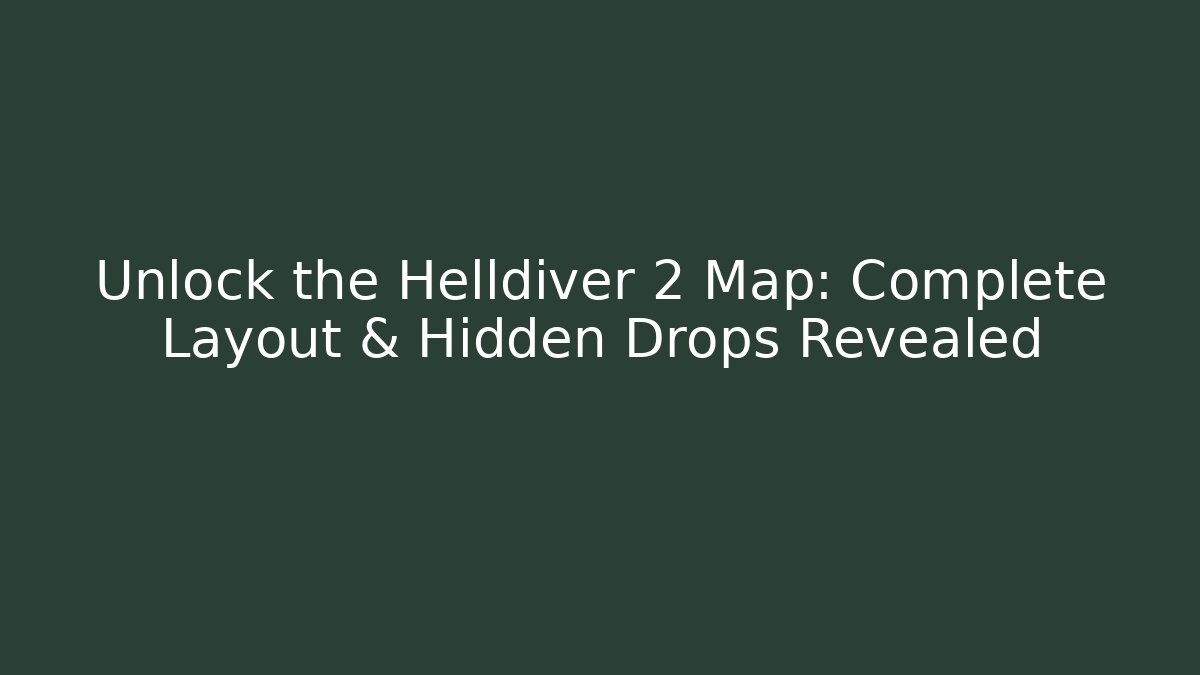 Unlock the Helldiver 2 Map: Complete Layout & Hidden Drops Revealed