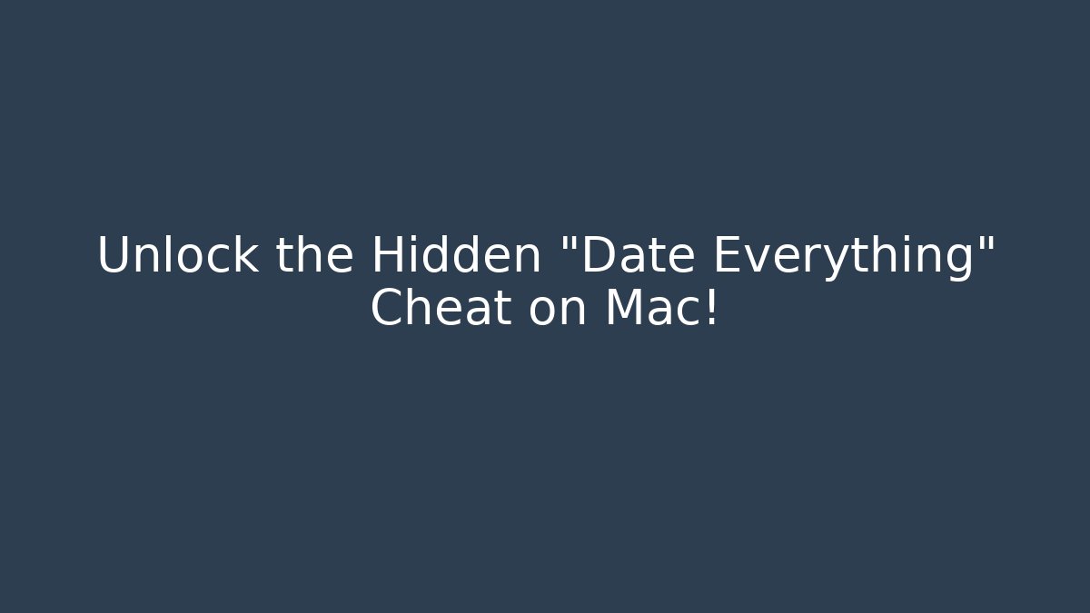 Unlock the Hidden "Date Everything" Cheat on Mac! - Vintage E-Juice