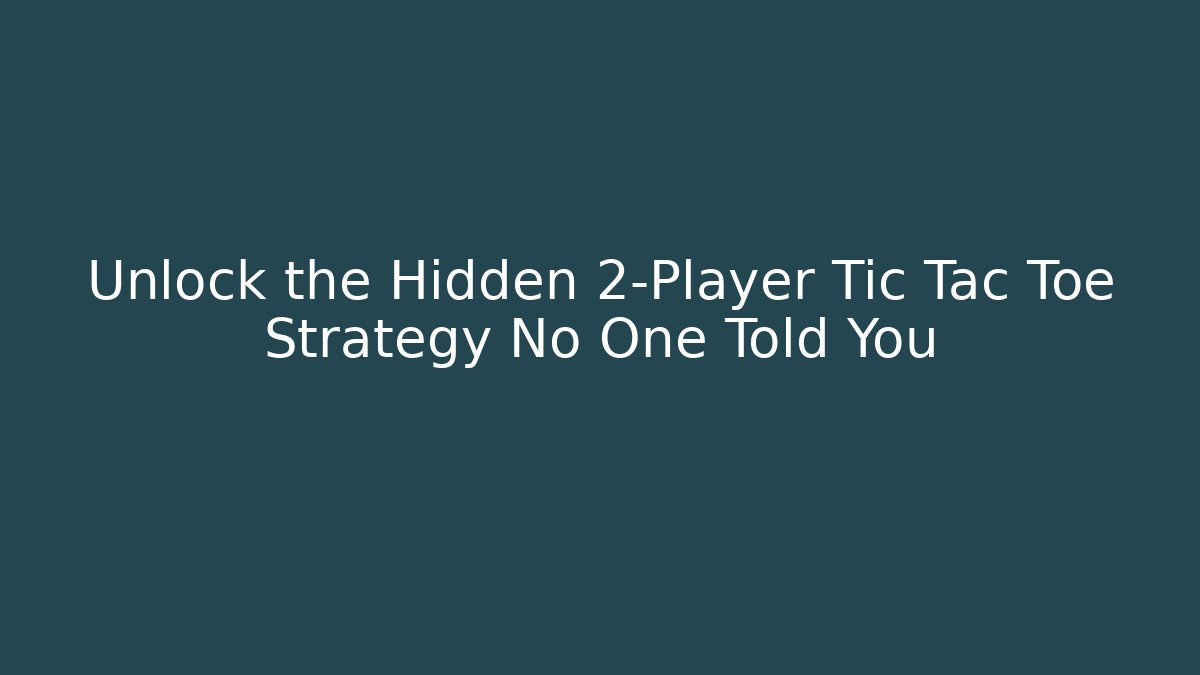 Unlock the Hidden 2-Player Tic Tac Toe Strategy No One Told You