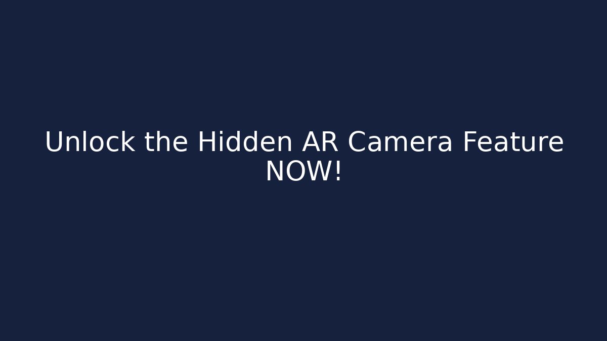 Unlock the Hidden AR Camera Feature NOW!