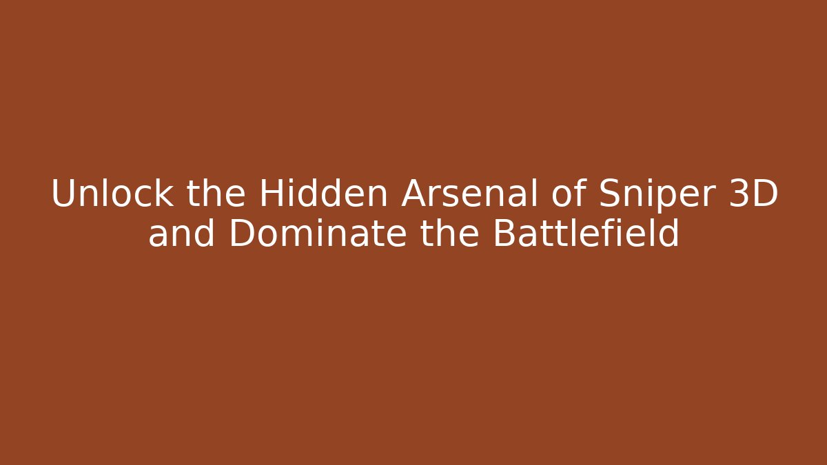 Unlock the Hidden Arsenal of Sniper 3D and Dominate the Battlefield