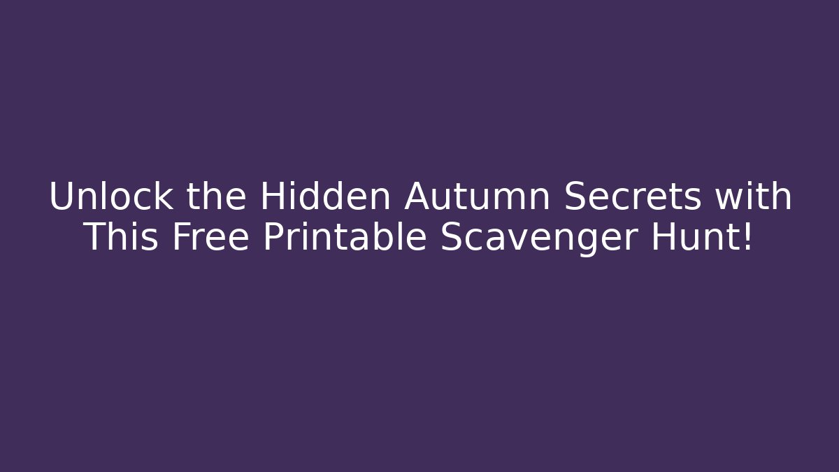 Unlock the Hidden Autumn Secrets with This Free Printable Scavenger Hunt! - Vintage E-Juice
