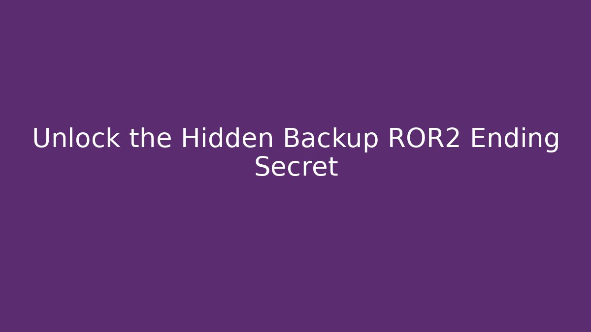 Unlock the Hidden Backup ROR2 Ending Secret