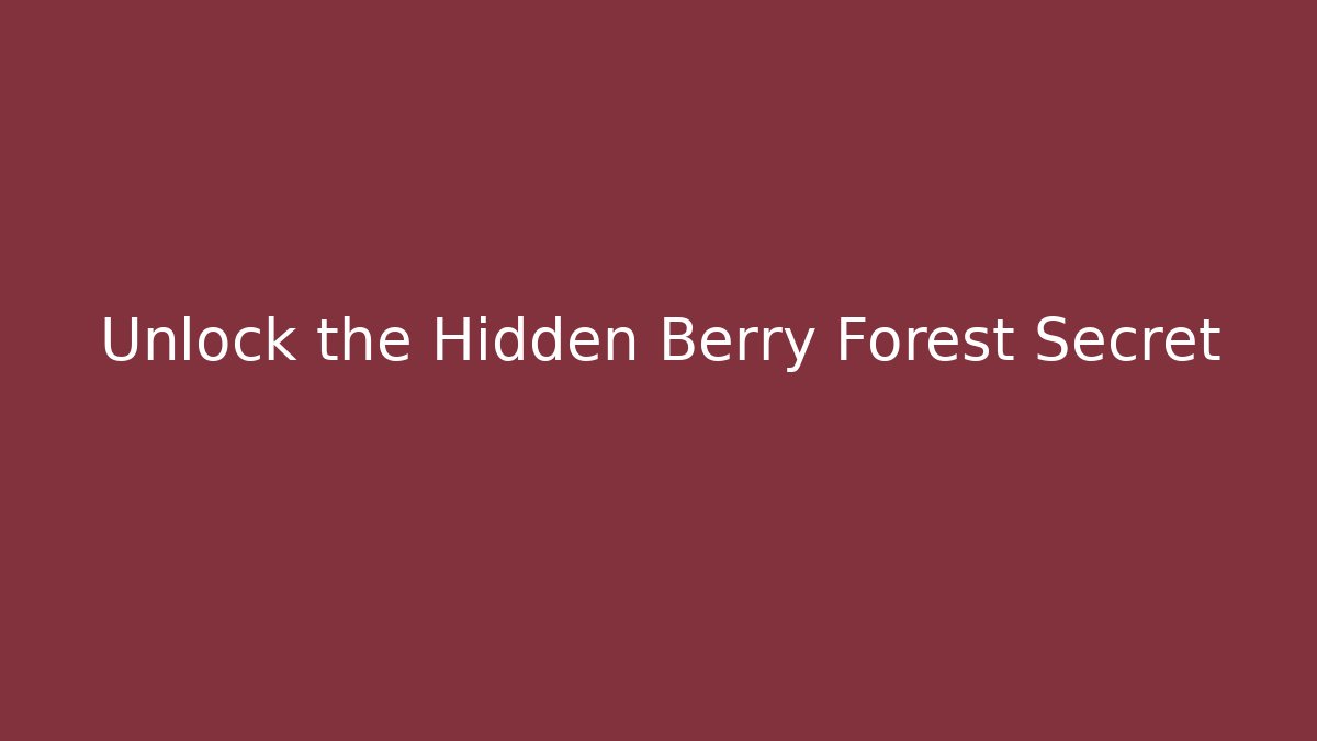 Unlock the Hidden Berry Forest Secret