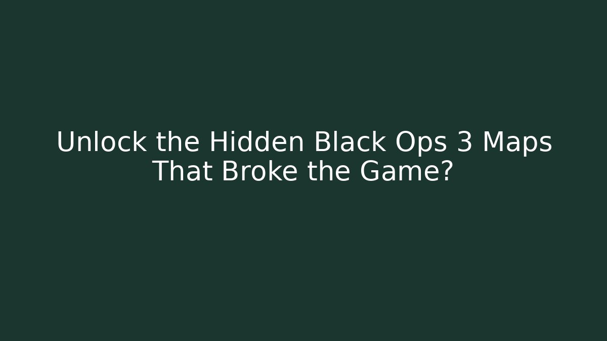 Unlock the Hidden Black Ops 3 Maps That Broke the Game?