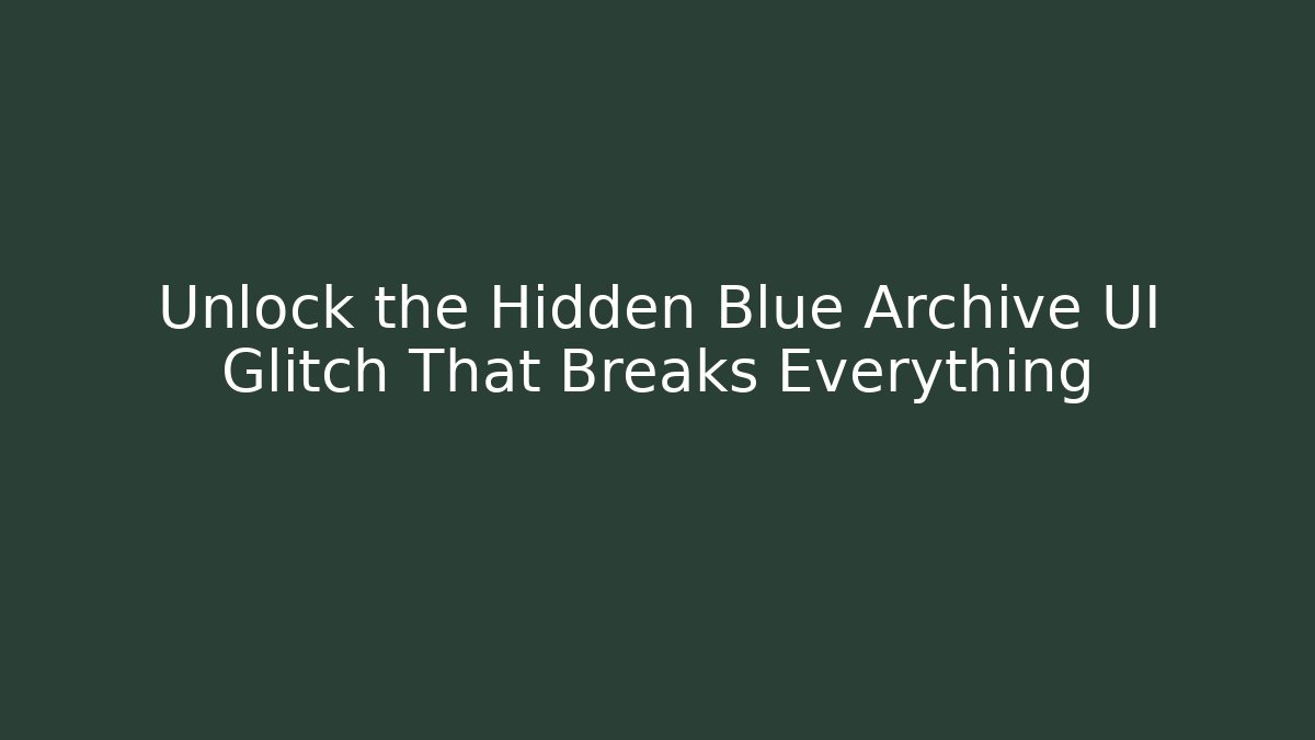Unlock the Hidden Blue Archive UI Glitch That Breaks Everything