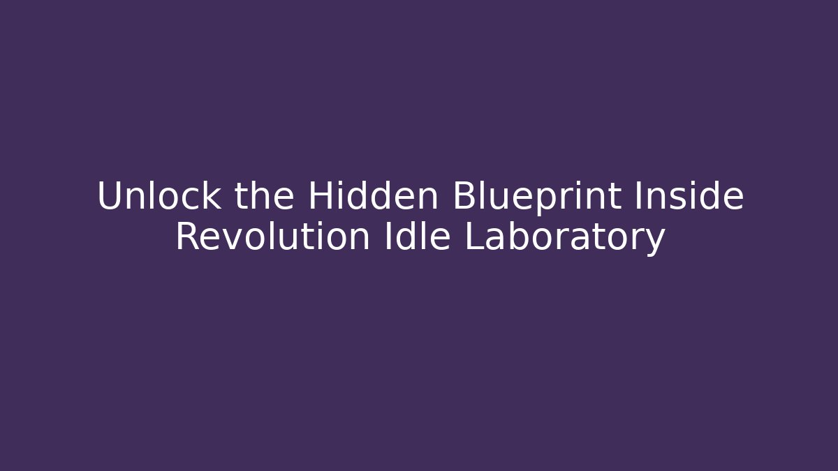 Unlock the Hidden Blueprint Inside Revolution Idle Laboratory - Vintage E-Juice