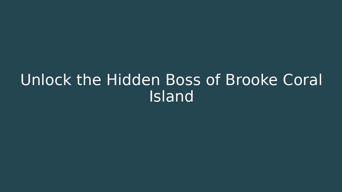 Unlock the Hidden Boss of Brooke Coral Island
