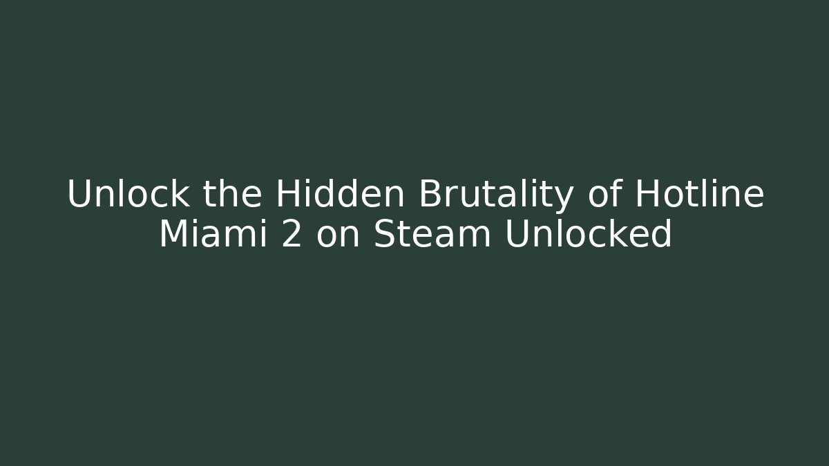 Unlock the Hidden Brutality of Hotline Miami 2 on Steam Unlocked