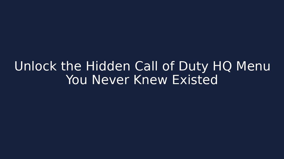 Unlock the Hidden Call of Duty HQ Menu You Never Knew Existed