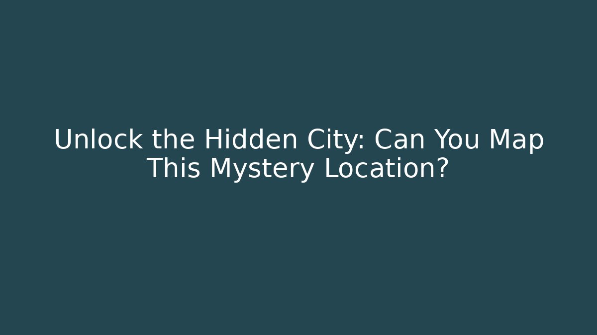 Unlock the Hidden City: Can You Map This Mystery Location?