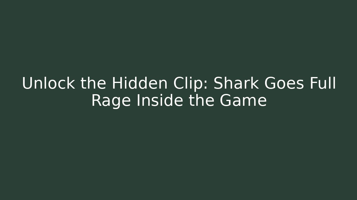 Unlock the Hidden Clip: Shark Goes Full Rage Inside the Game