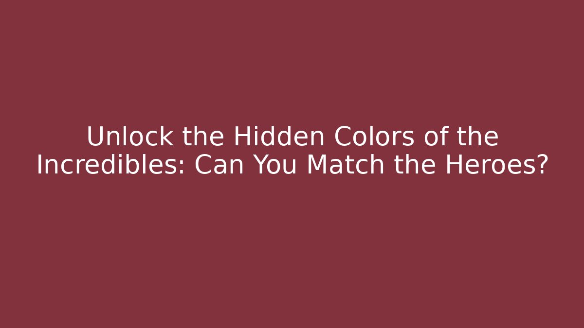 Unlock the Hidden Colors of the Incredibles: Can You Match the Heroes?