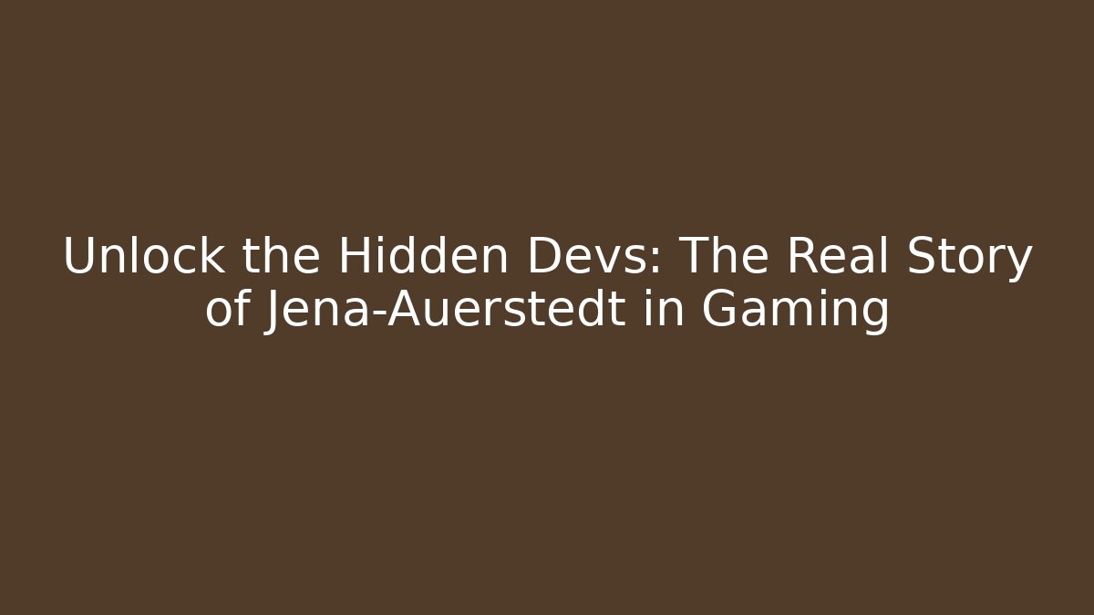 Unlock the Hidden Devs: The Real Story of Jena-Auerstedt in Gaming