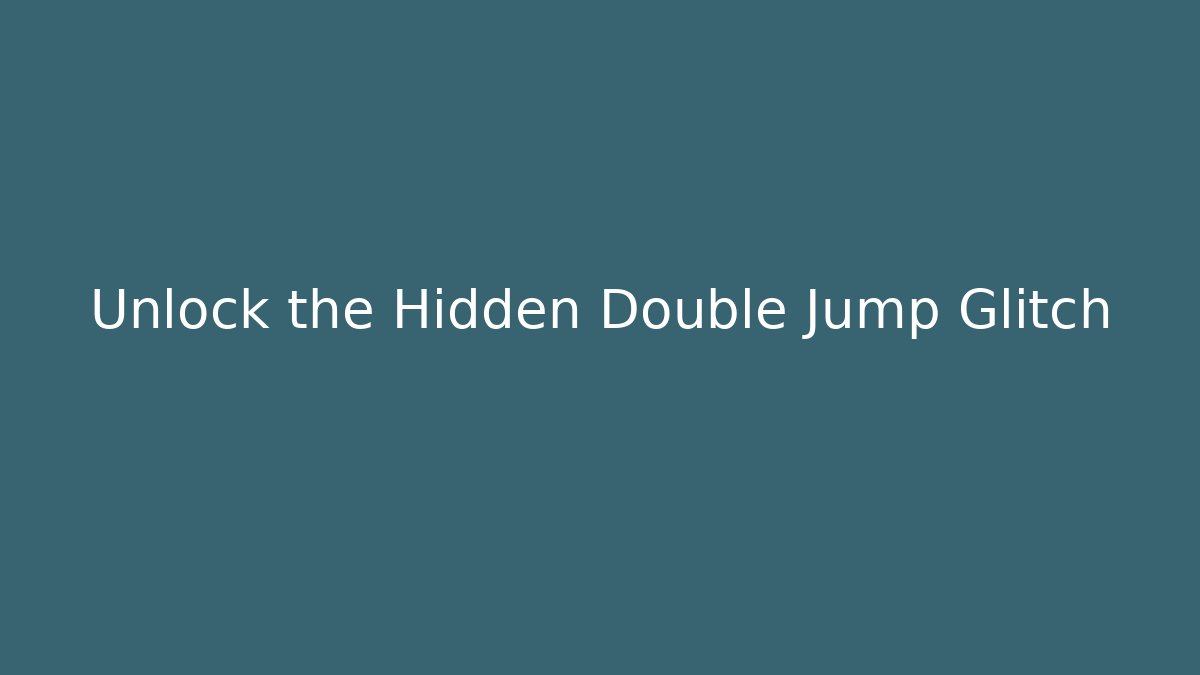 Unlock the Hidden Double Jump Glitch
