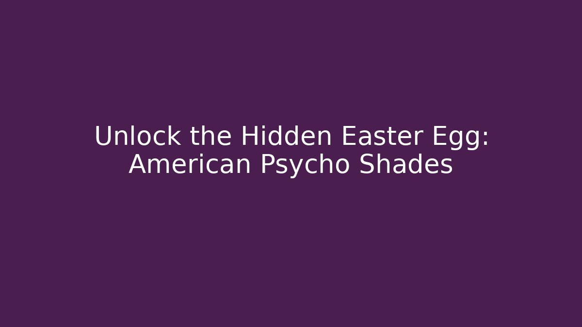 Unlock the Hidden Easter Egg: American Psycho Shades - Vintage E-Juice